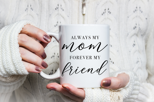 Always My Mom Forever My Friend Mug | Oversize 15-ounce size