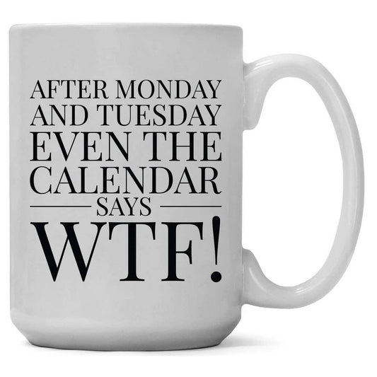 After Monday and Tuesday Even the Calendar Says WTF! Mug